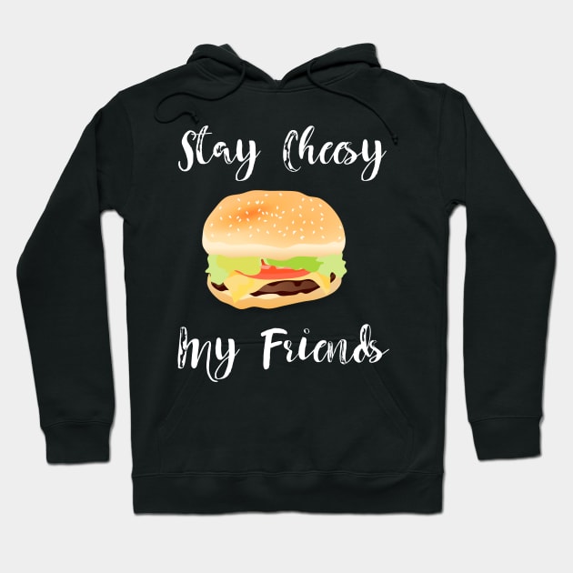 Stay Cheesy My Friends Hoodie by DANPUBLIC